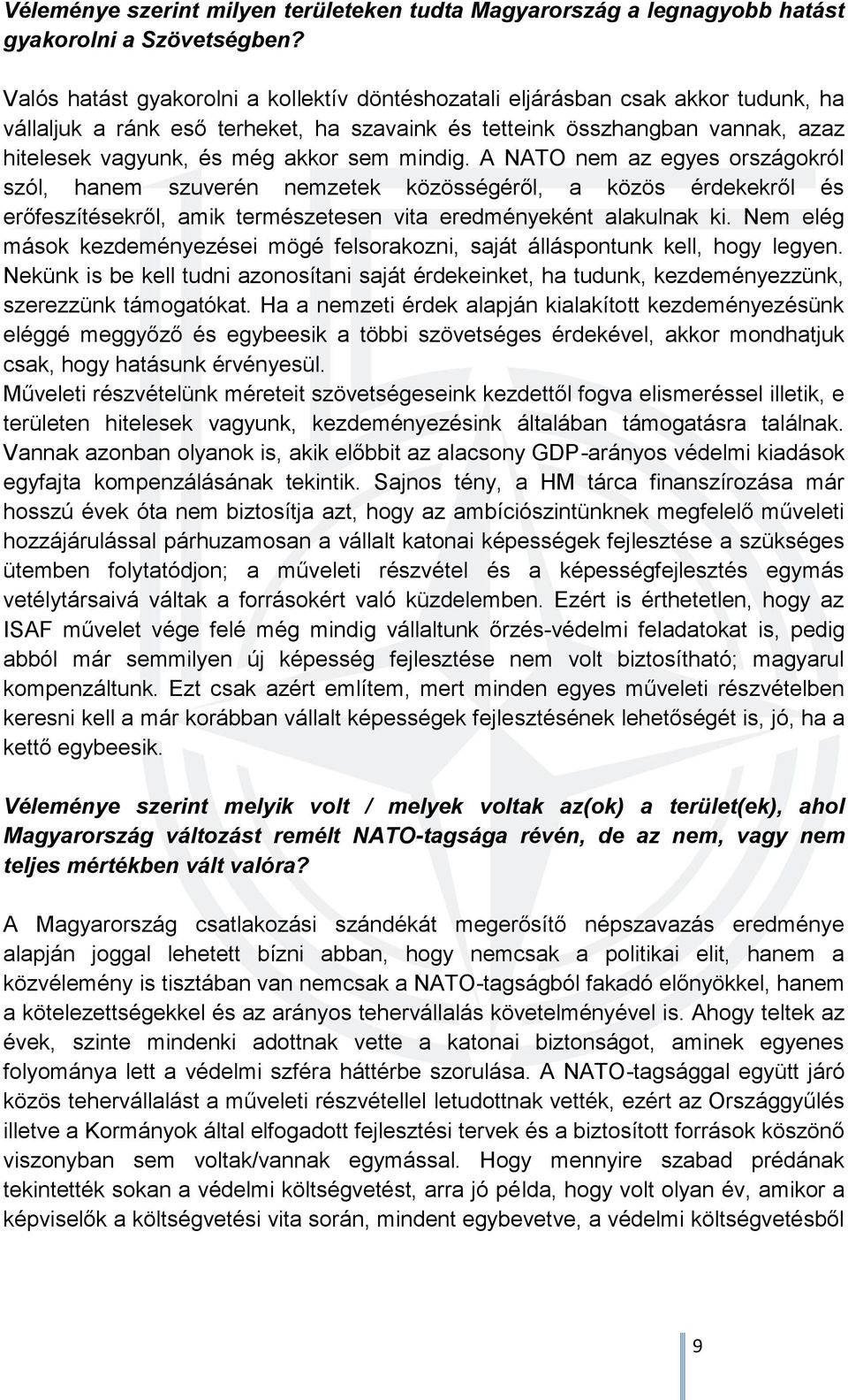 mindig. A NATO nem az egyes országokról szól, hanem szuverén nemzetek közösségéről, a közös érdekekről és erőfeszítésekről, amik természetesen vita eredményeként alakulnak ki.