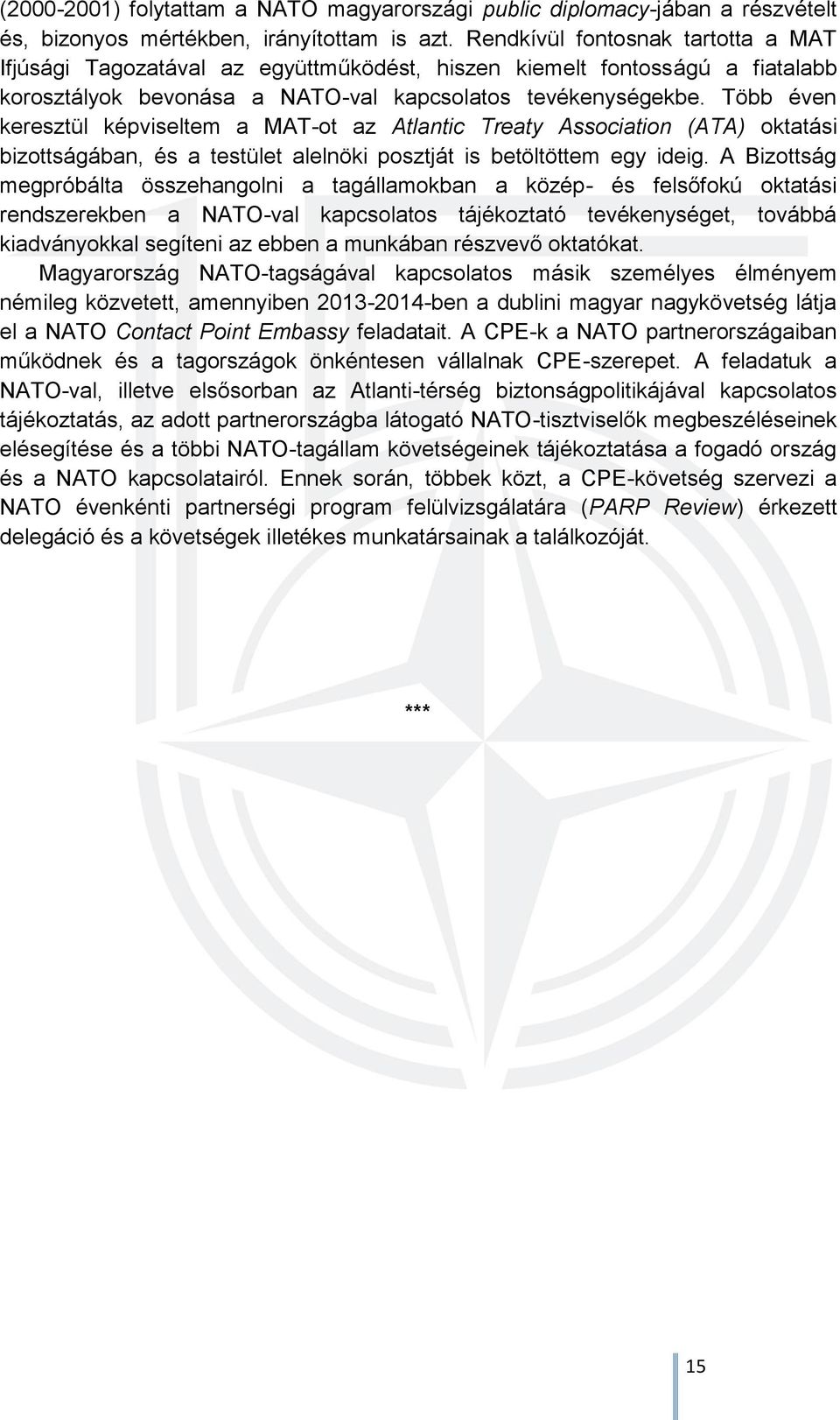 Több éven keresztül képviseltem a MAT-ot az Atlantic Treaty Association (ATA) oktatási bizottságában, és a testület alelnöki posztját is betöltöttem egy ideig.