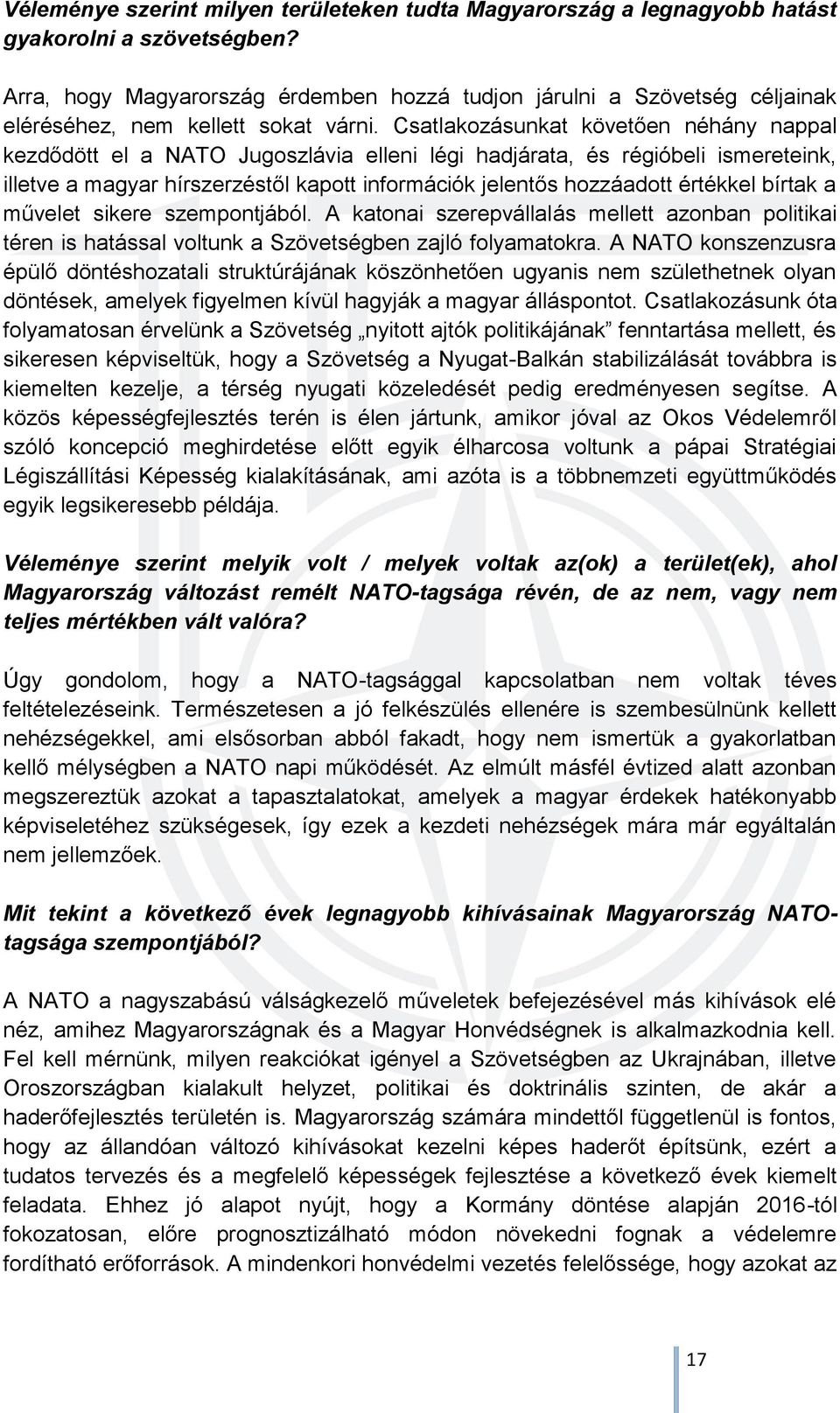 Csatlakozásunkat követően néhány nappal kezdődött el a NATO Jugoszlávia elleni légi hadjárata, és régióbeli ismereteink, illetve a magyar hírszerzéstől kapott információk jelentős hozzáadott értékkel