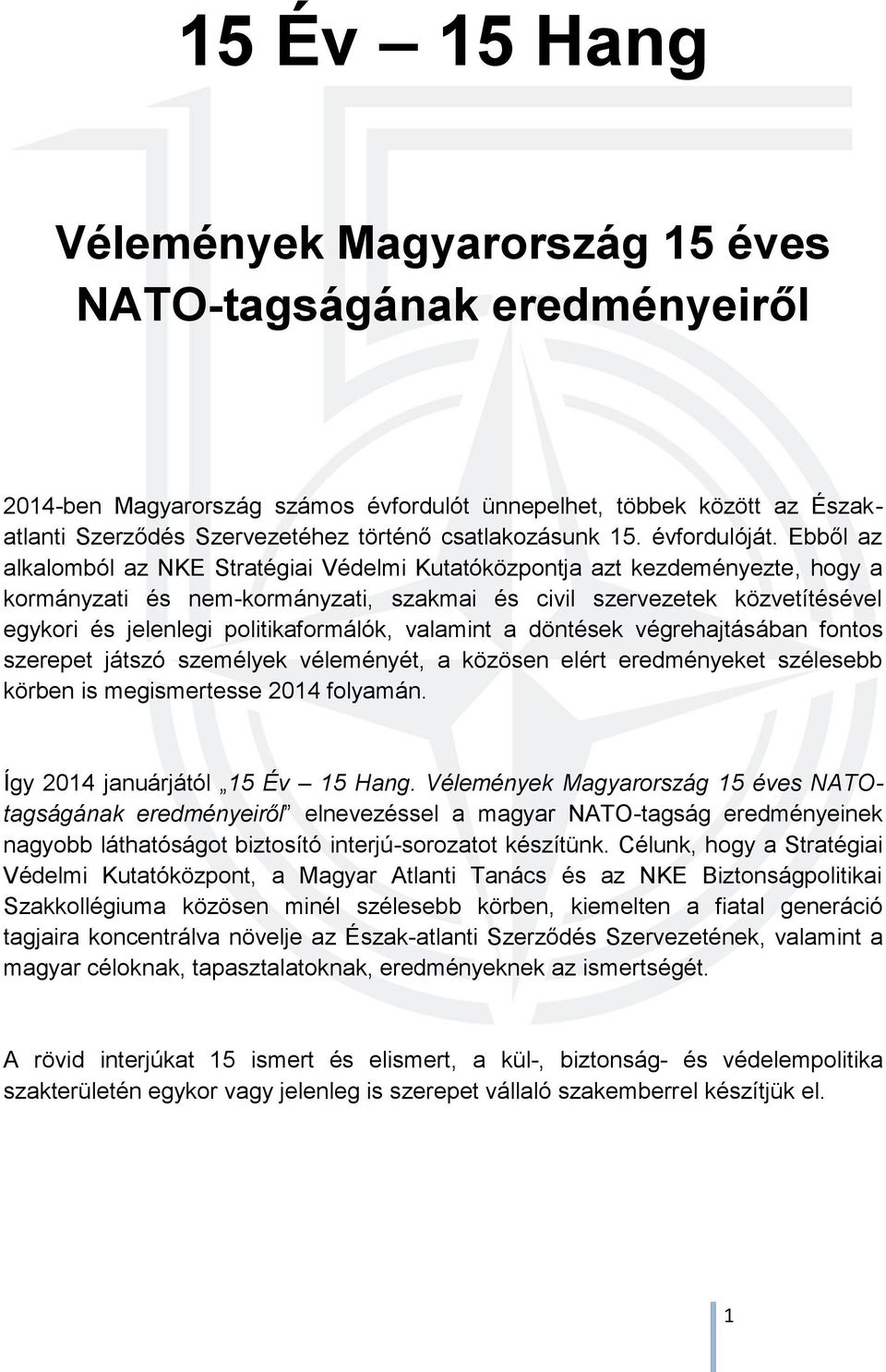 Ebből az alkalomból az NKE Stratégiai Védelmi Kutatóközpontja azt kezdeményezte, hogy a kormányzati és nem-kormányzati, szakmai és civil szervezetek közvetítésével egykori és jelenlegi