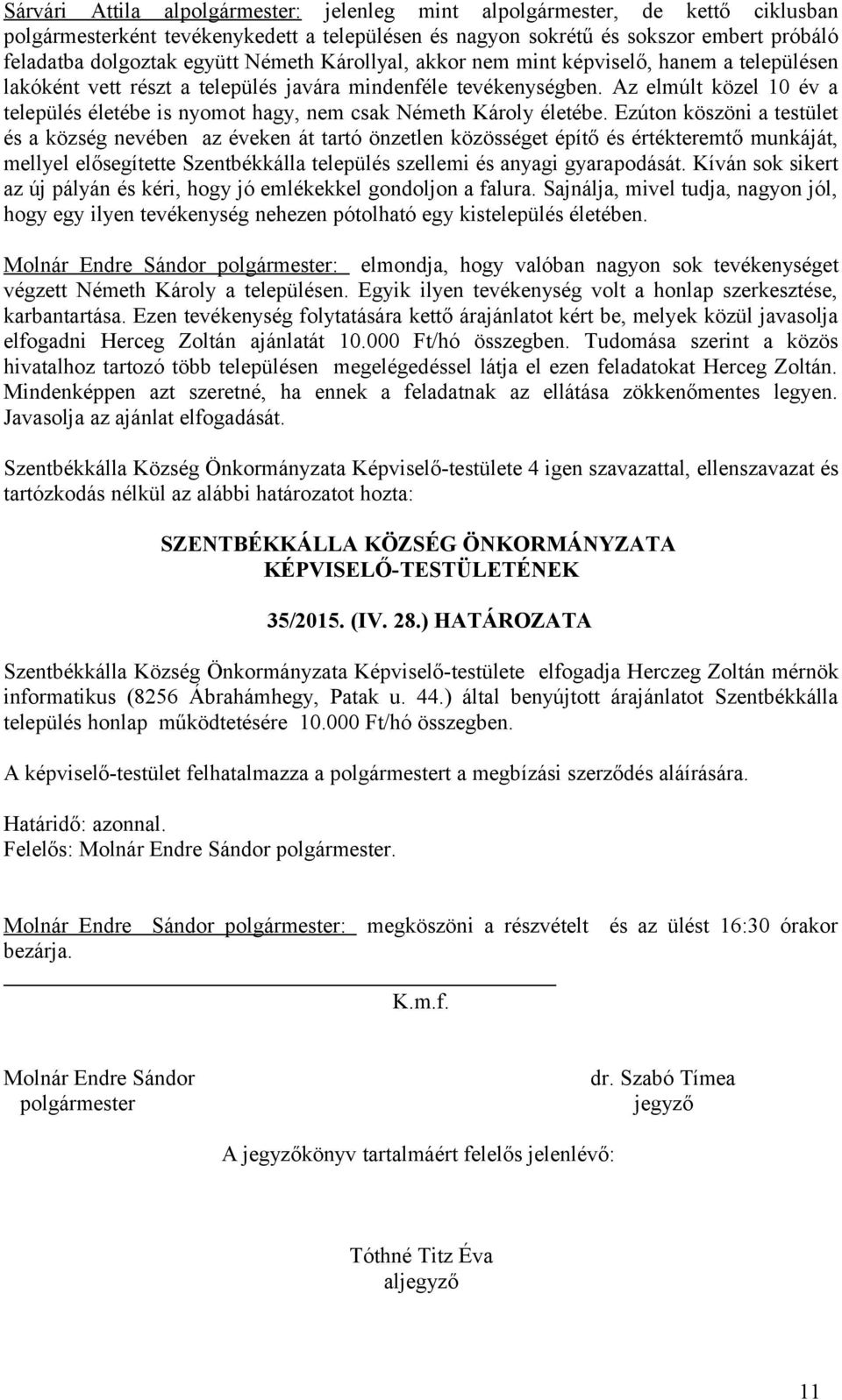 Az elmúlt közel 10 év a település életébe is nyomot hagy, nem csak Németh Károly életébe.