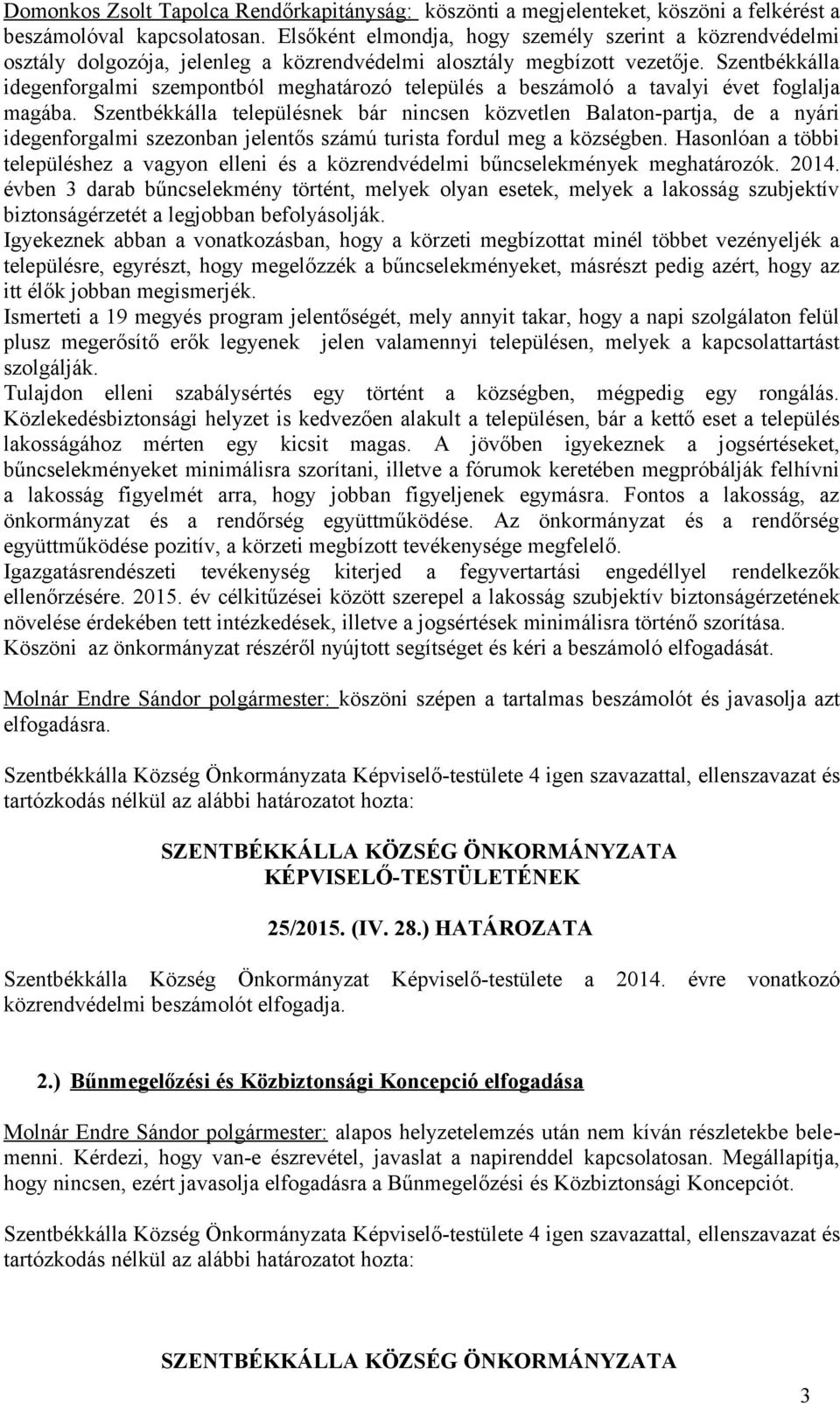 Szentbékkálla idegenforgalmi szempontból meghatározó település a beszámoló a tavalyi évet foglalja magába.