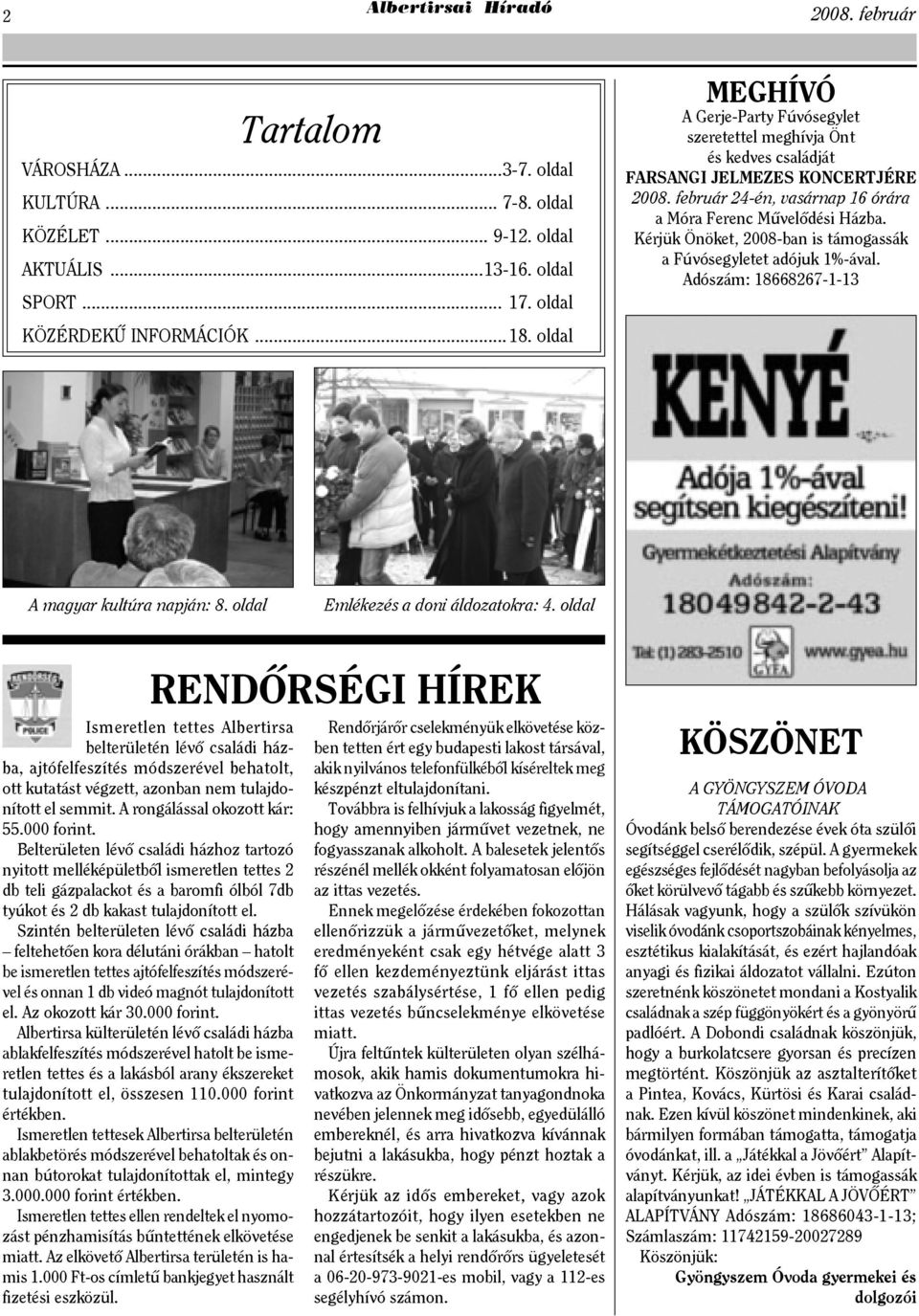 Kérjük Önöket, 2008-ban is támogassák a Fúvósegyletet adójuk 1%-ával. Adószám: 18668267-1-13 A magyar kultúra napján: 8. oldal Emlékezés a doni áldozatokra: 4.