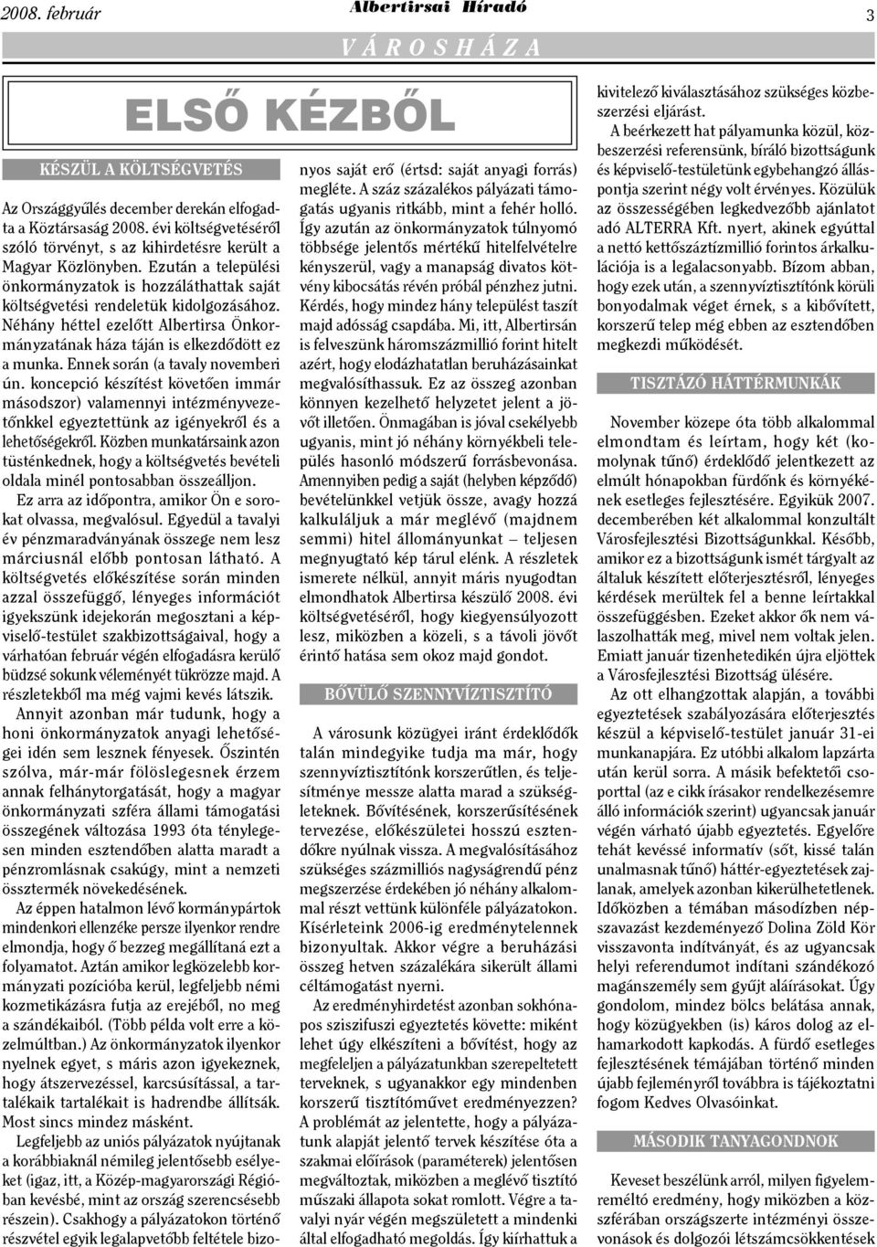 Néhány héttel ezelőtt Albertirsa Önkormányzatának háza táján is elkezdődött ez a munka. Ennek során (a tavaly novemberi ún.