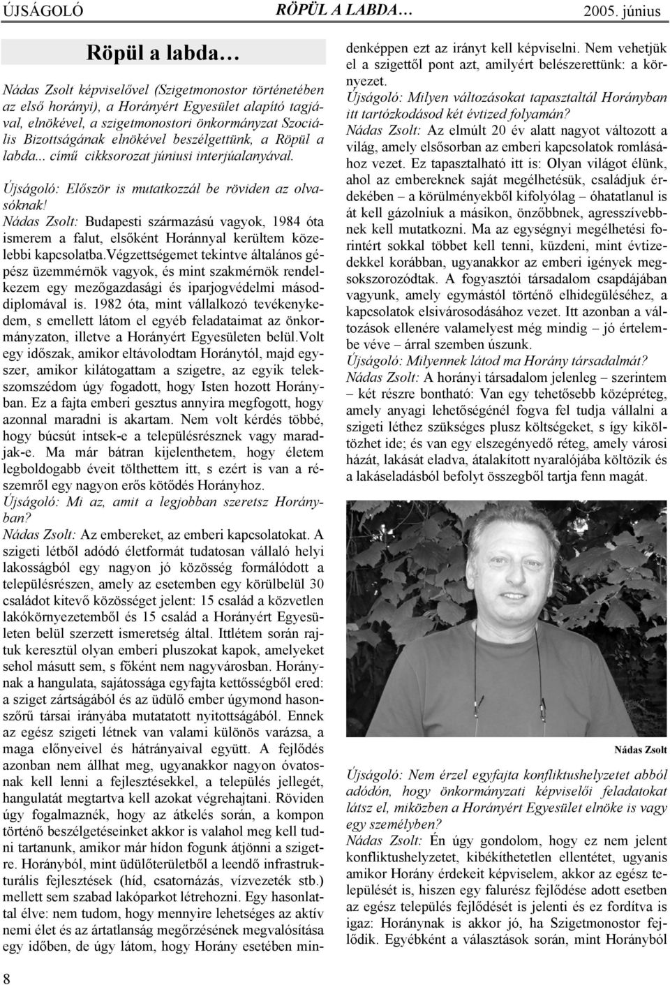 Nádas Zsolt: Budapesti származású vagyok, 1984 óta ismerem a falut, elsőként Horánnyal kerültem közelebbi kapcsolatba.