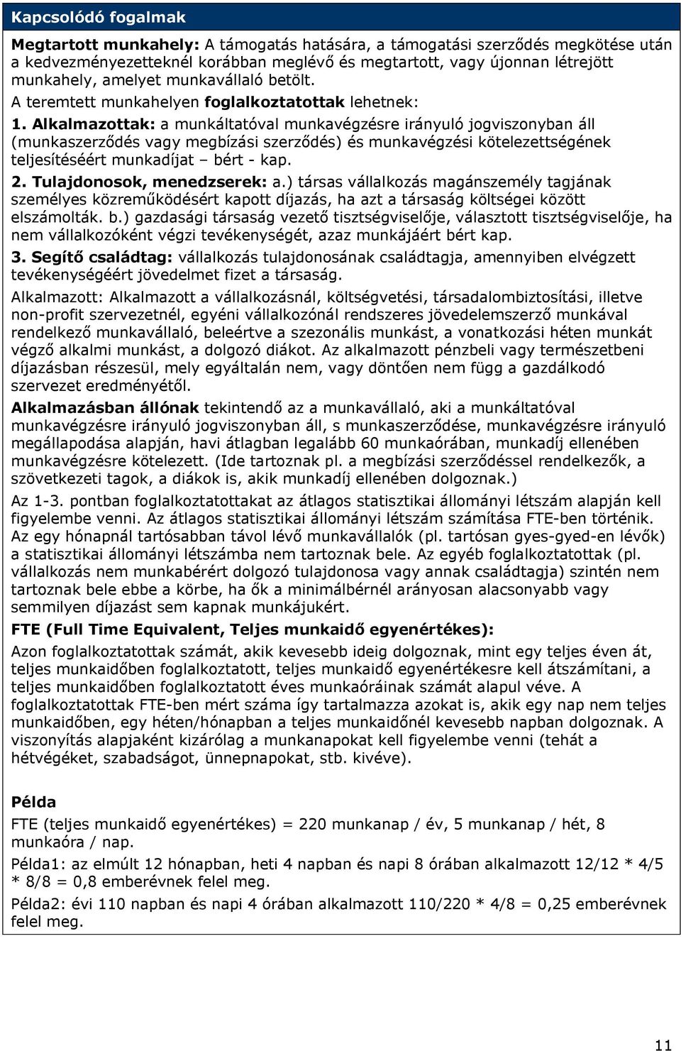 Alkalmazottak: a munkáltatóval munkavégzésre irányuló jogviszonyban áll (munkaszerződés vagy megbízási szerződés) és munkavégzési kötelezettségének teljesítéséért munkadíjat bért - kap. 2.