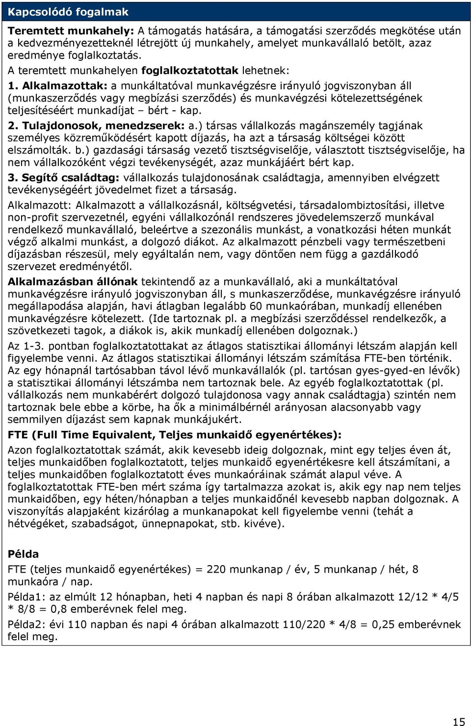 Alkalmazottak: a munkáltatóval munkavégzésre irányuló jogviszonyban áll (munkaszerződés vagy megbízási szerződés) és munkavégzési kötelezettségének teljesítéséért munkadíjat bért - kap. 2.