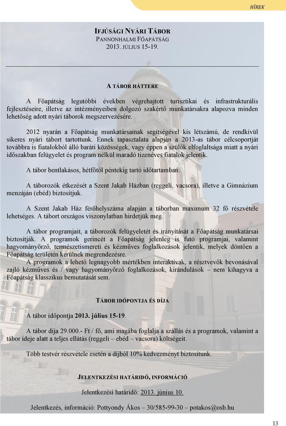 nyári táborok megszervezésére. 2012 nyarán a Főapátság munkatársainak segítségével kis létszámú, de rendkívül sikeres nyári tábort tartottunk.