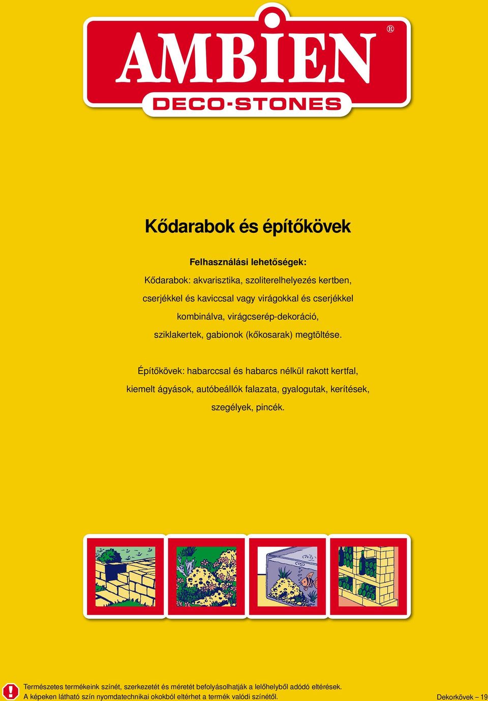 Építőkövek: habarccsal és habarcs nélkül rakott kertfal, kiemelt ágyások, autóbeállók falazata, gyalogutak, kerítések, szegélyek, pincék.