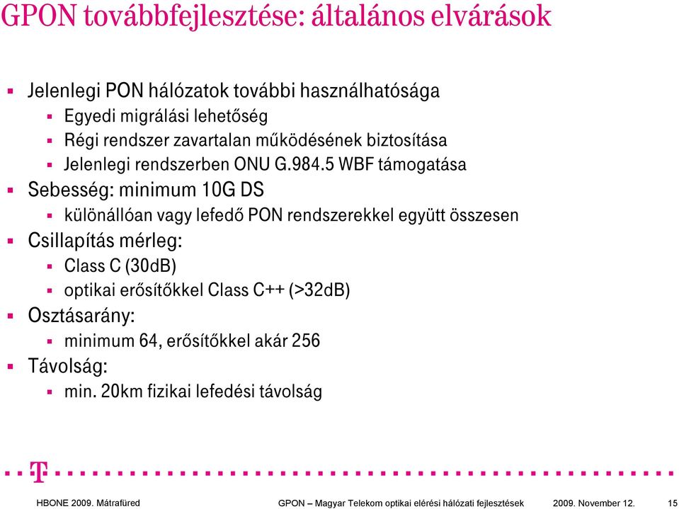 5 WBF támogatása Sebesség: minimum 10G DS különállóan vagy lefedő PON rendszerekkel együtt összesen Csillapítás mérleg: Class C (30dB)