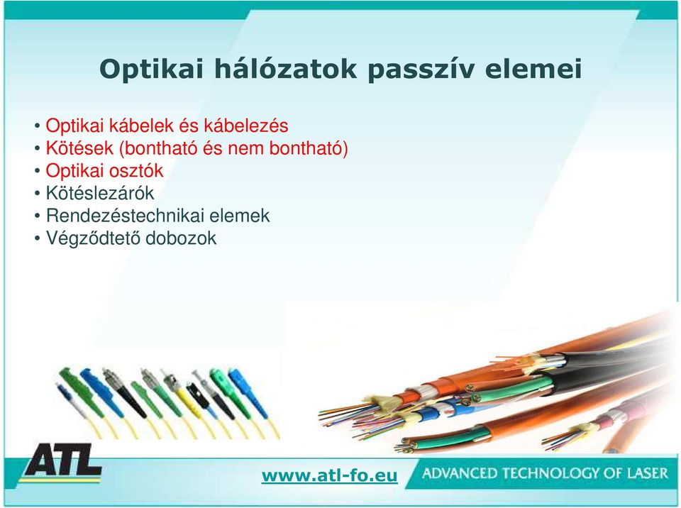 nem bontható) Optikai osztók Kötéslezárók
