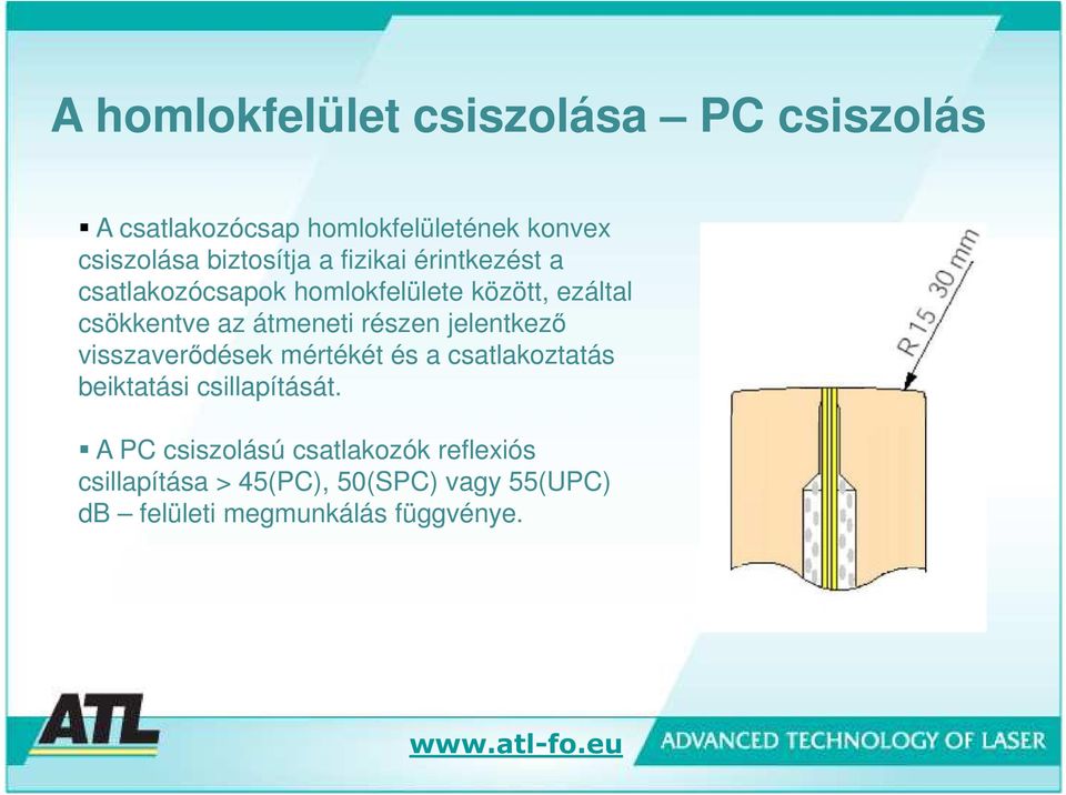 átmeneti részen jelentkező visszaverődések mértékét és a csatlakoztatás beiktatási csillapítását.