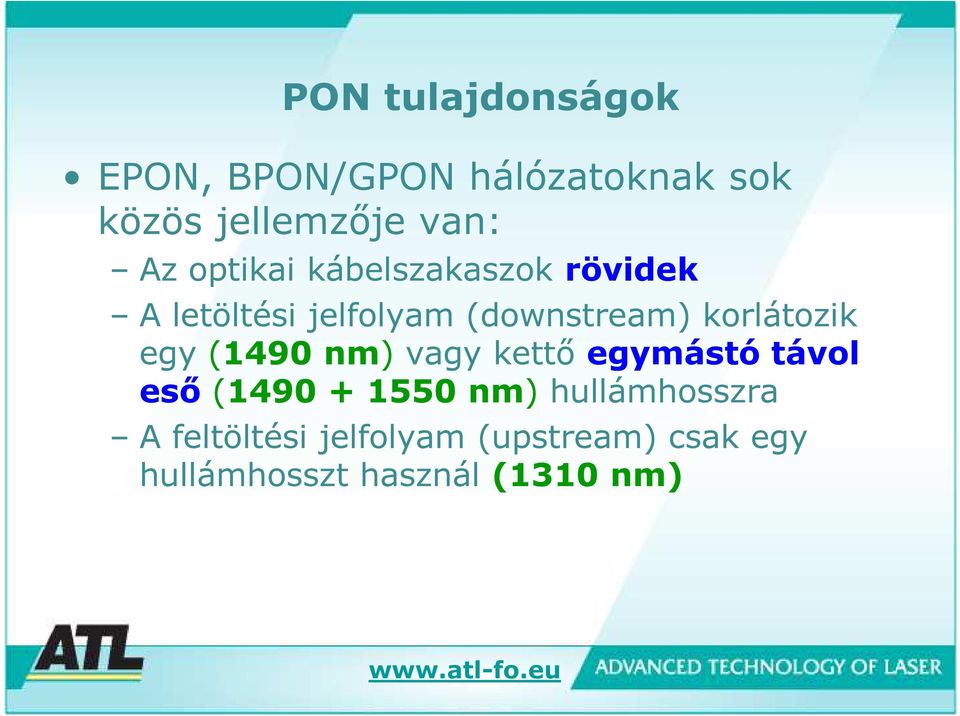 korlátozik egy (1490 nm) vagy kettő egymástó távol eső (1490 + 1550 nm)