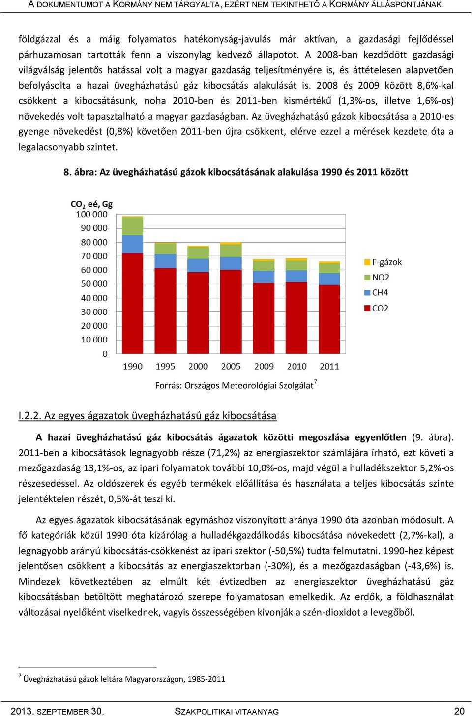 2008 és 2009 között 8,6%-kal csökkent a kibocsátásunk, noha 2010-ben és 2011-ben kismértékű (1,3%-os, illetve 1,6%-os) növekedés volt tapasztalható a magyar gazdaságban.