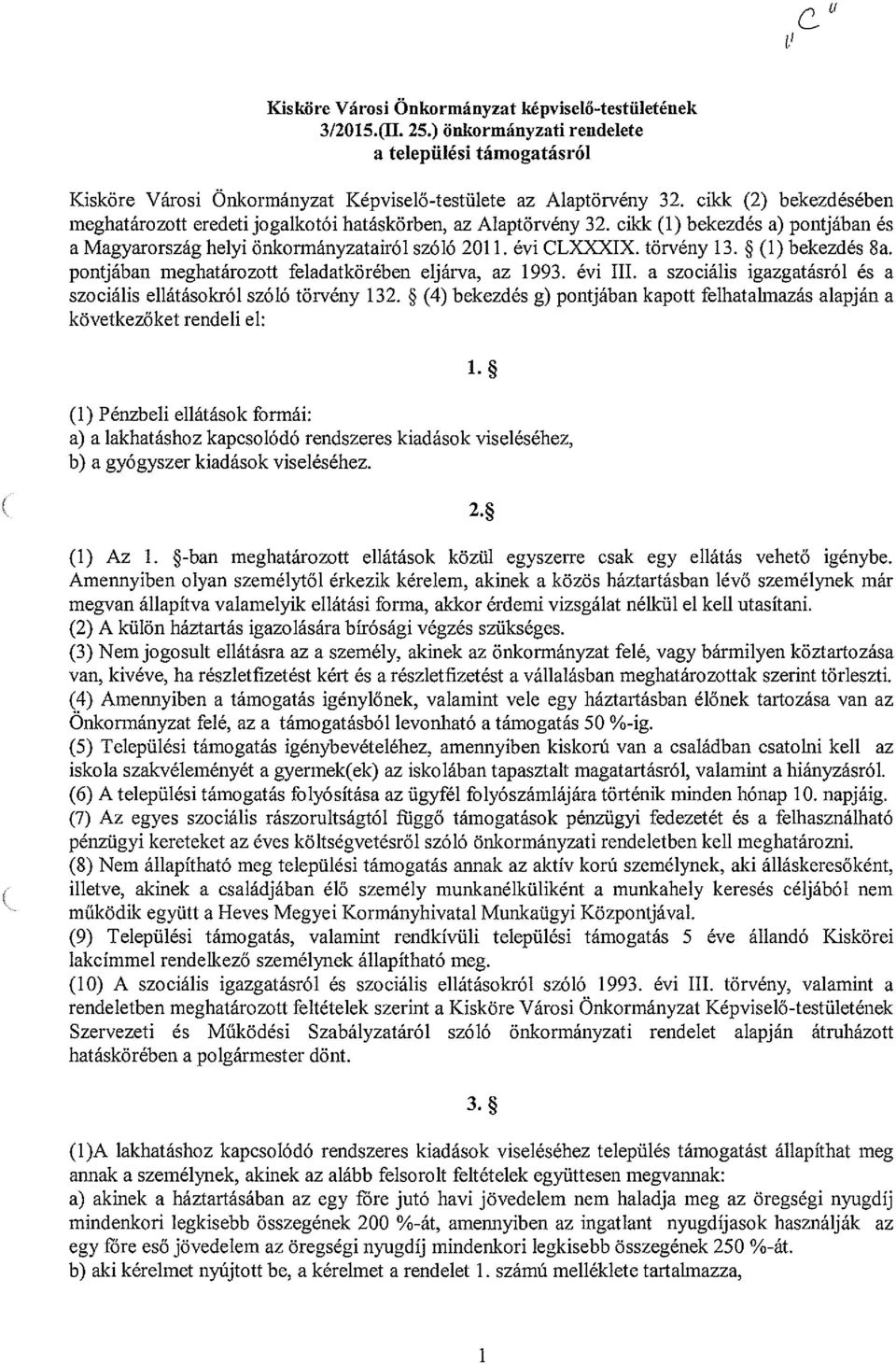 * (1) bekezdés 8a. pontjában meghatározott feladatkörében eljárva, az 1993. évi III. a szociális igazgatásról és a szociális ellátásokról szóló törvény 132.