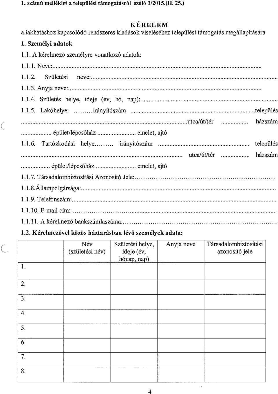 Tartózkodási helye irányítószám település épület/lépcsőház 1.1.7. Társadalombiztosítási Azonosító Jele 1.1. 8.Állampolgárságw 1.1.9. Telefonszánr 1.1.10. E-mail cínr 1.1.11.