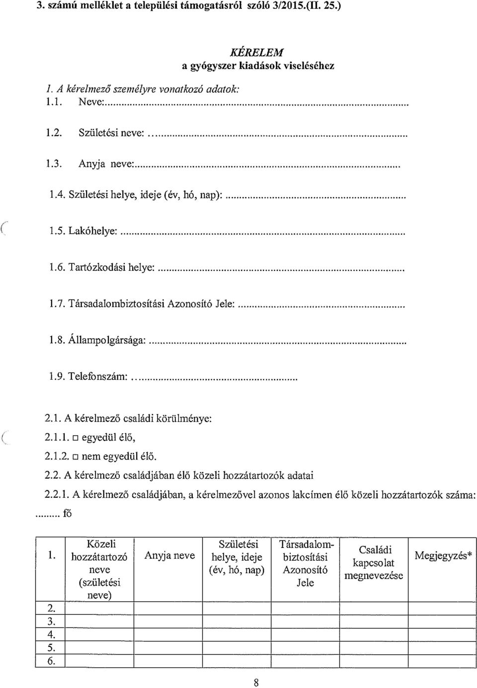 1.1.0 egyedül élő, 2.1.2.0 nem egyedülélő. 2.2. A kérelmező családjában élő közeli hozzátartozók adatai 2.2.1. A kérelmező családjában, a kérelmezővel azonos lakcímen élő közeli hozzátartozók száma: f6 Közeli Születési Társadalom- 1.