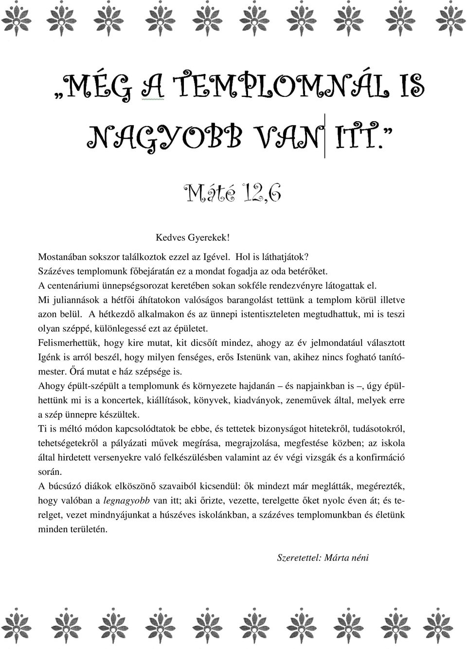 A hétkezdő alkalmakon és az ünnepi istentiszteleten megtudhattuk, mi is teszi olyan széppé, különlegessé ezt az épületet.