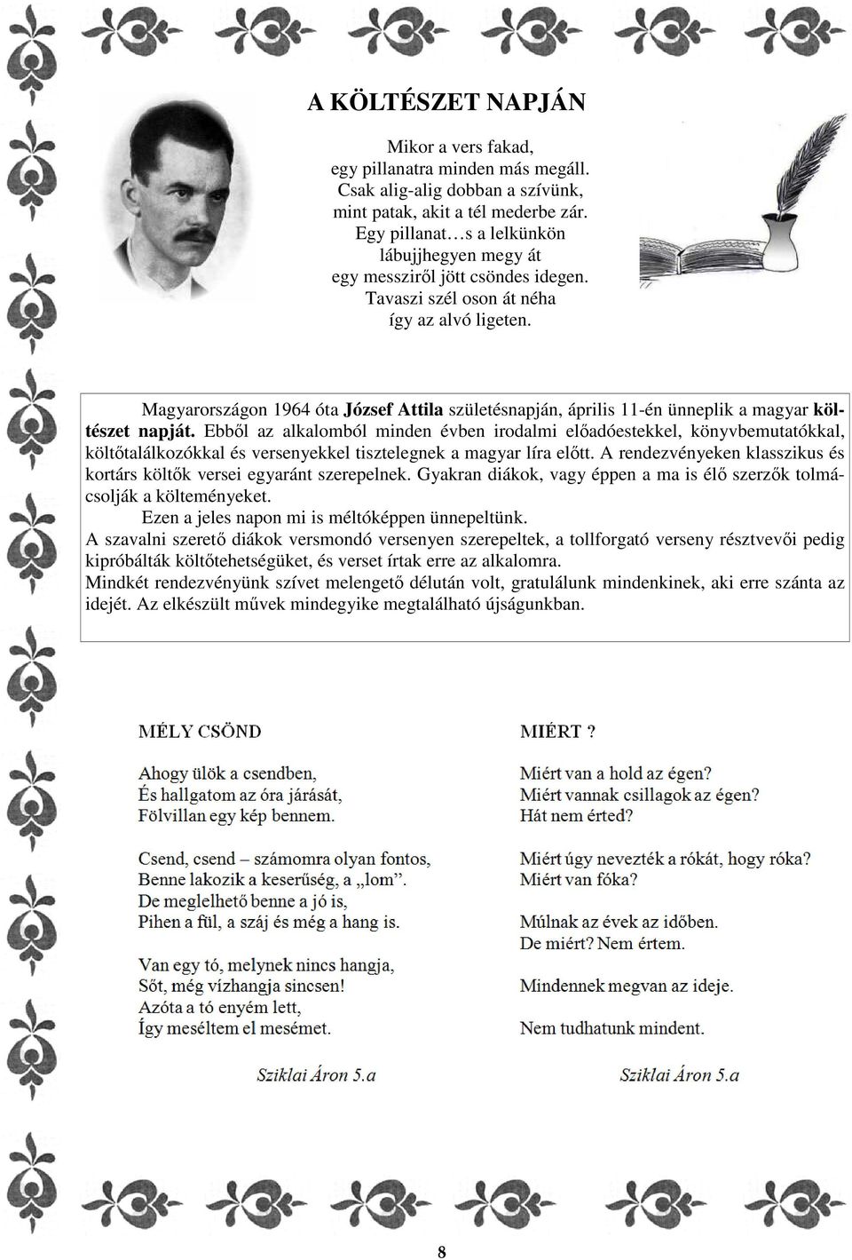 Magyarországon 1964 óta József Attila születésnapján, április 11-én ünneplik a magyar költészet napját.