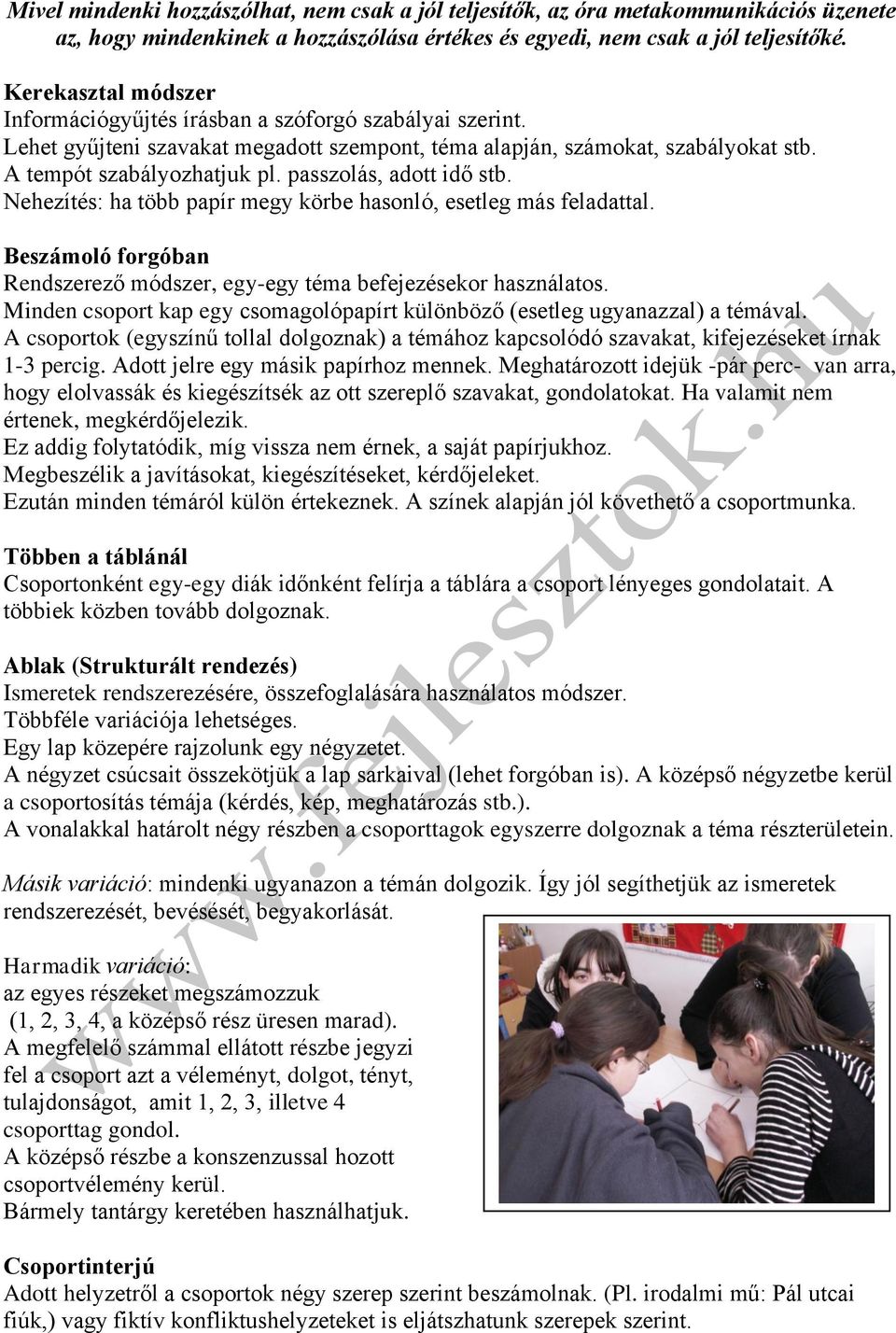 passzolás, adott idő stb. Nehezítés: ha több papír megy körbe hasonló, esetleg más feladattal. Beszámoló forgóban Rendszerező módszer, egy-egy téma befejezésekor használatos.