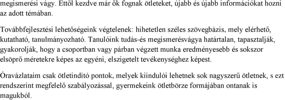 Tanulóink tudás-és megismerésvágya határtalan, tapasztalják, gyakorolják, hogy a csoportban vagy párban végzett munka eredményesebb és sokszor elsöprő