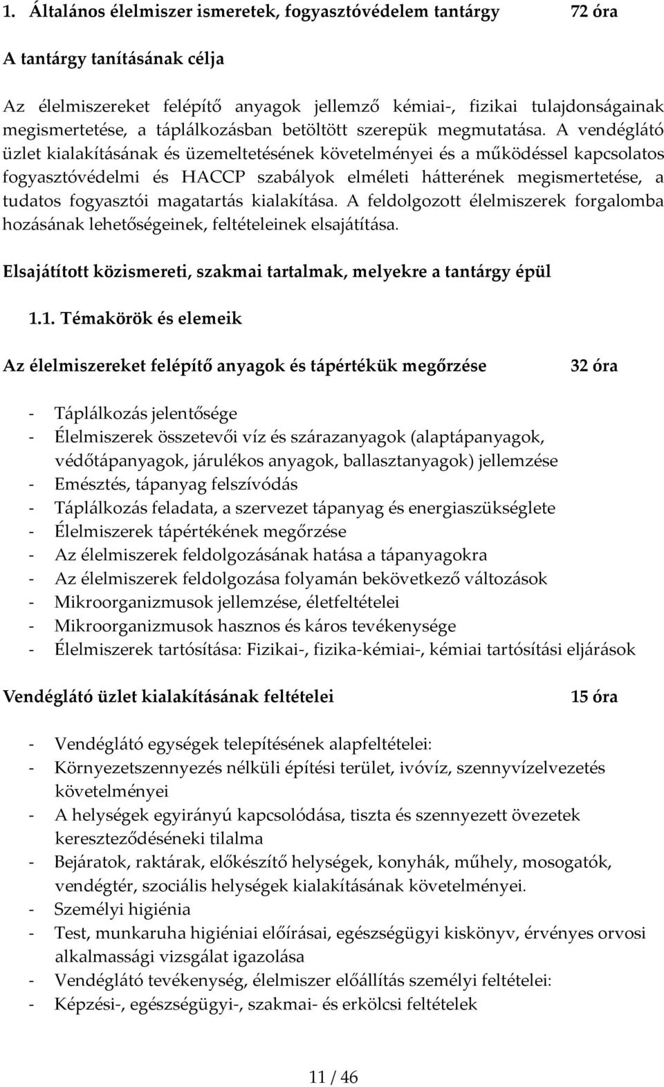 A vendéglátó üzlet kialakításának és üzemeltetésének követelményei és a működéssel kapcsolatos fogyasztóvédelmi és HACCP szabályok elméleti hátterének megismertetése, a tudatos fogyasztói magatartás