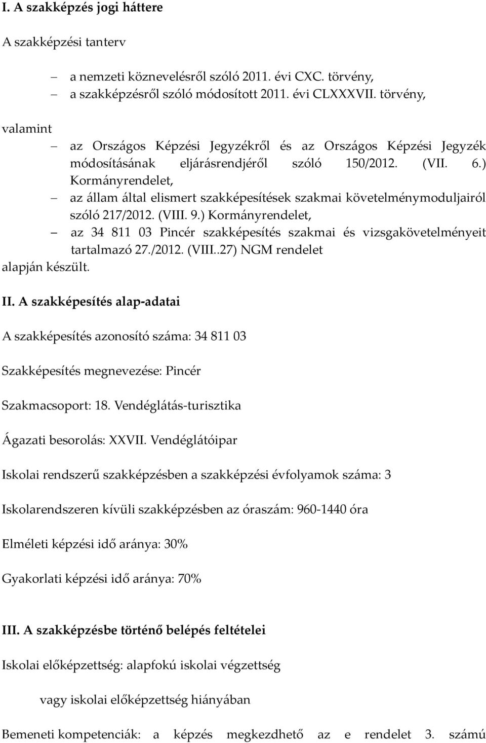 ) Kormányrendelet, az állam által elismert szakképesítések szakmai követelménymoduljairól szóló 217/2012. (VIII. 9.