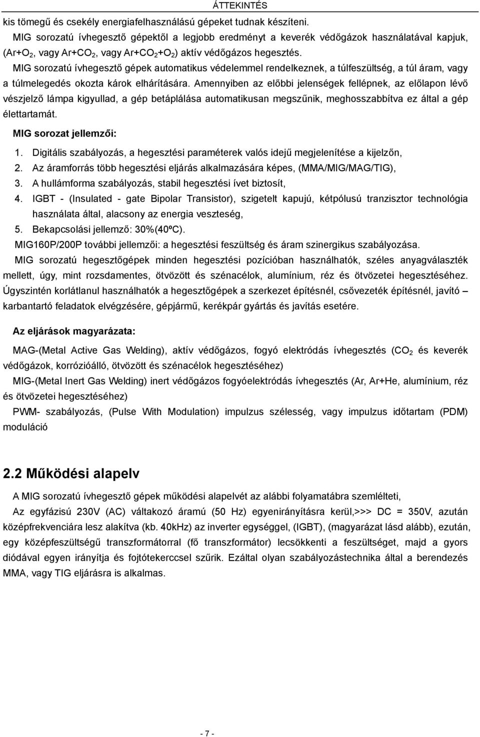 MIG sorozatú ívhegesztő gépek automatikus védelemmel rendelkeznek, a túlfeszültség, a túl áram, vagy a túlmelegedés okozta károk elhárítására.