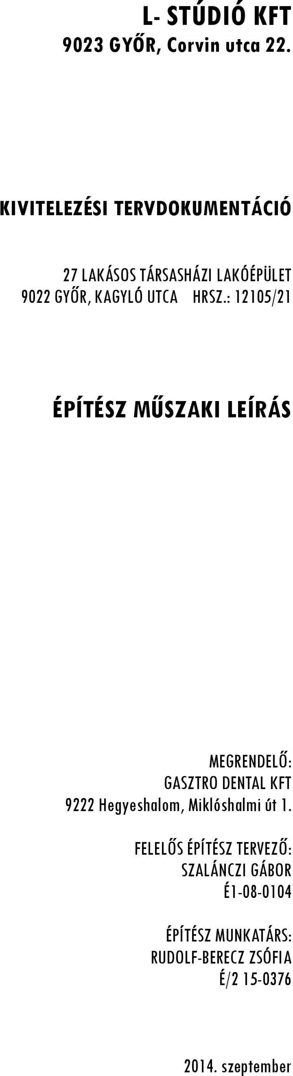 HRSZ.: 12105/21 ÉPÍTÉSZ MŰSZAKI LEÍRÁS MEGRENDELŐ: GASZTRO DENTAL KFT 9222 Hegyeshalom,