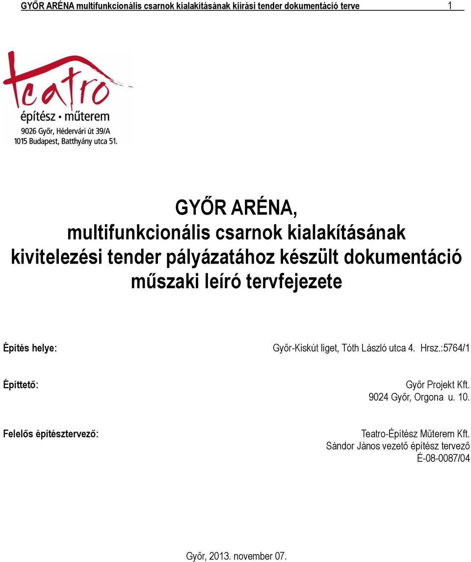 tervfejezete Építés helye: Győr-Kiskút liget, Tóth László utca 4. Hrsz.:5764/1 Építtető: Győr Projekt Kft.