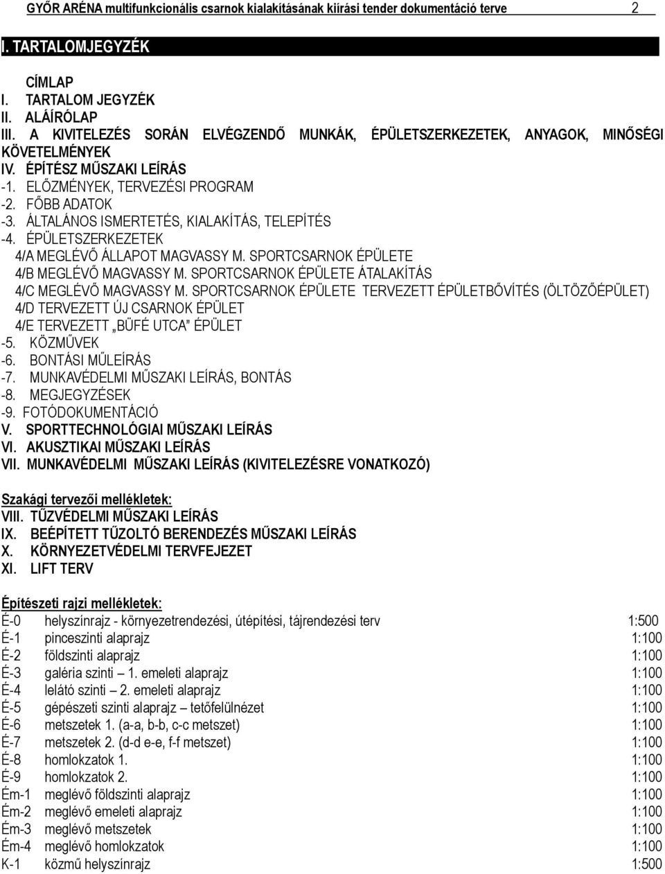 ÁLTALÁNOS ISMERTETÉS, KIALAKÍTÁS, TELEPÍTÉS -4. ÉPÜLETSZERKEZETEK 4/A MEGLÉVŐ ÁLLAPOT MAGVASSY M. SPORTCSARNOK ÉPÜLETE 4/B MEGLÉVŐ MAGVASSY M. SPORTCSARNOK ÉPÜLETE ÁTALAKÍTÁS 4/C MEGLÉVŐ MAGVASSY M.