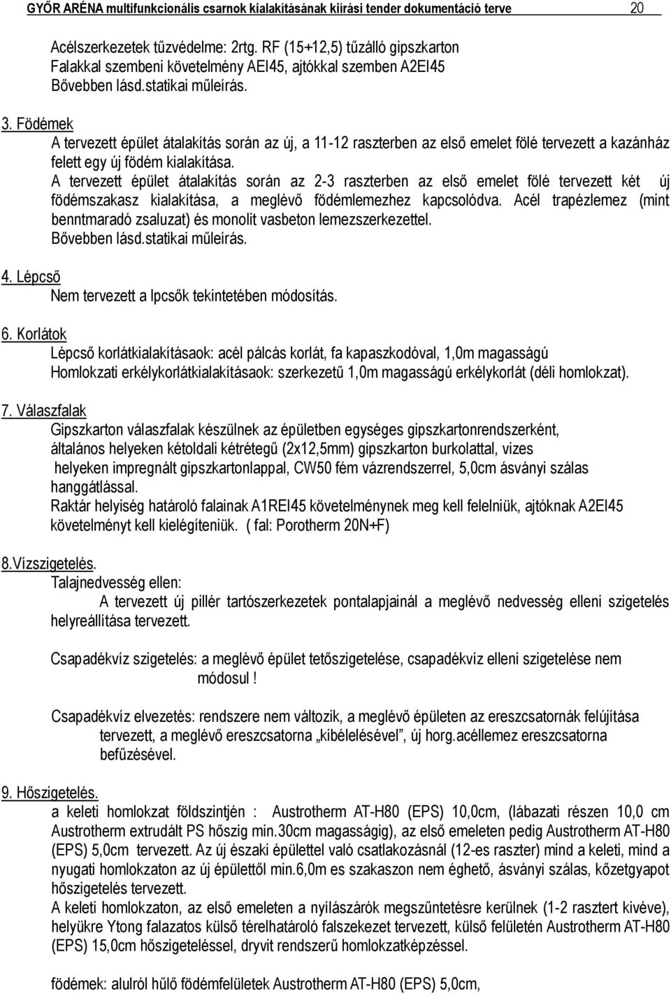 Födémek A tervezett épület átalakítás során az új, a 11-12 raszterben az első emelet fölé tervezett a kazánház felett egy új födém kialakítása.