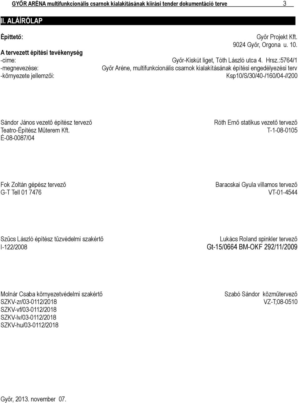 :5764/1 Győr Aréne, multifunkcionális csarnok kialakításának építési engedélyezési terv Ksp10/S/30/40-/160/04-//200 Sándor János vezető építész tervező Teatro-Építész Műterem Kft.