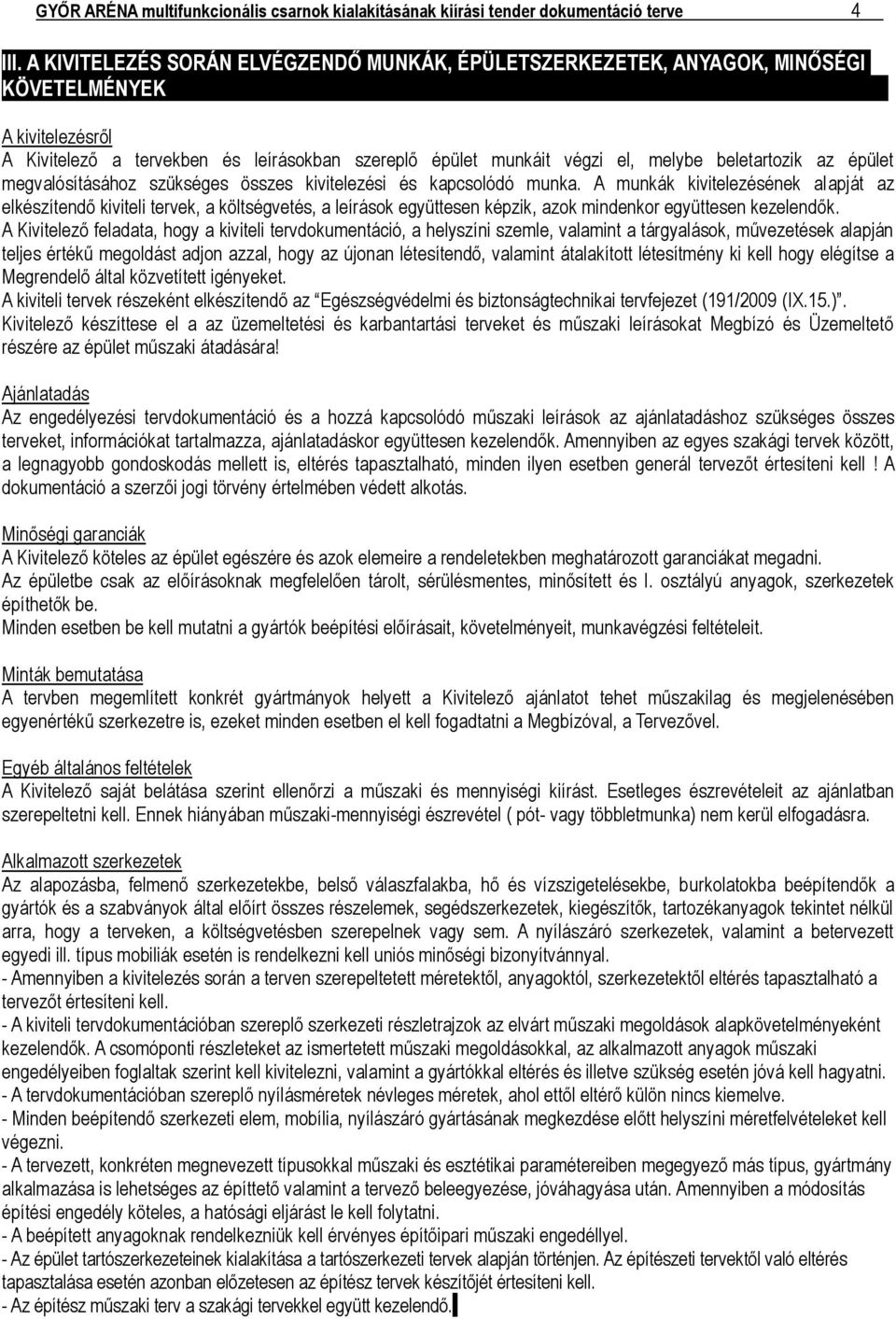 beletartozik az épület megvalósításához szükséges összes kivitelezési és kapcsolódó munka.
