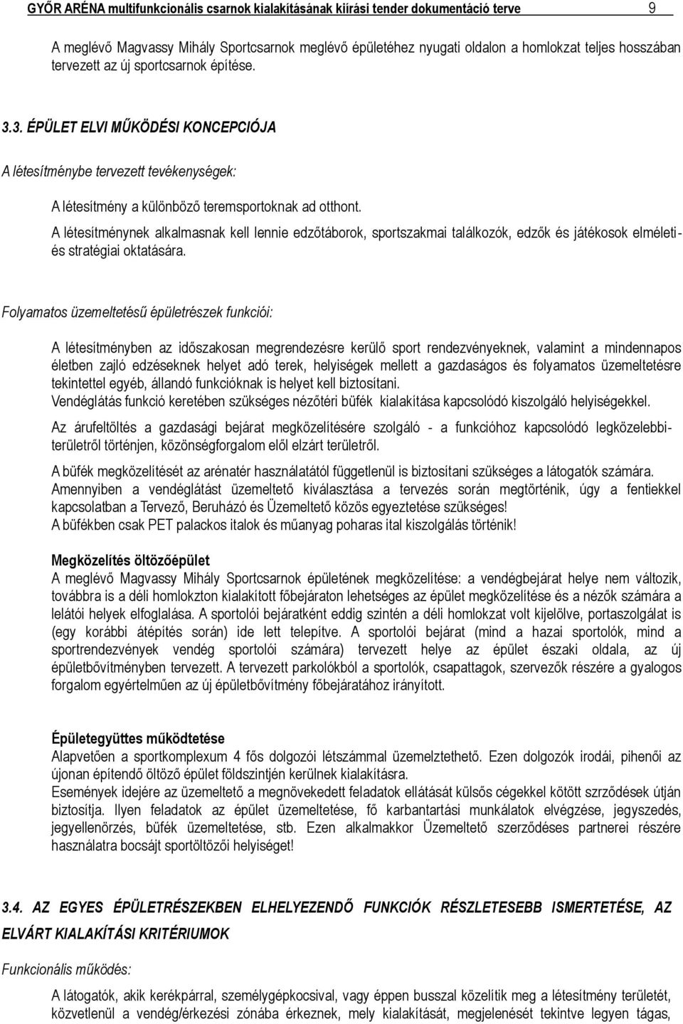 A létesítménynek alkalmasnak kell lennie edzőtáborok, sportszakmai találkozók, edzők és játékosok elméletiés stratégiai oktatására.