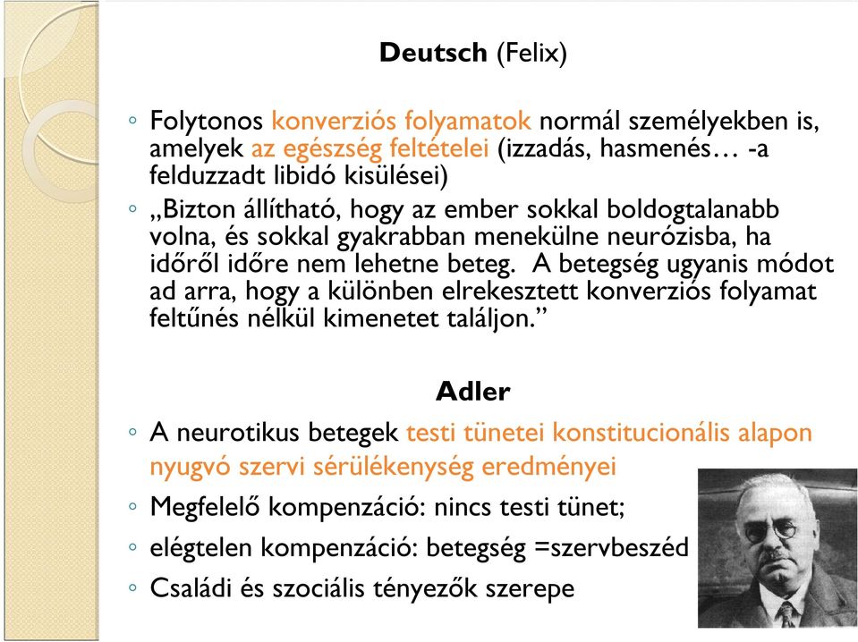 A betegség ugyanis módot ad arra, hogy a különben elrekesztett konverziós folyamat feltűnés nélkül kimenetet találjon.