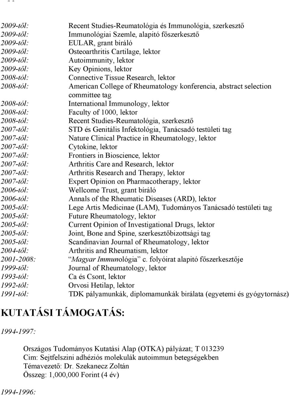 2008-tól: International Immunology, lektor 2008-tól: Faculty of 1000, lektor 2008-tól: Recent Studies-Reumatológia, szerkesztő 2007-től: STD és Genitális Infektológia, Tanácsadó testületi tag