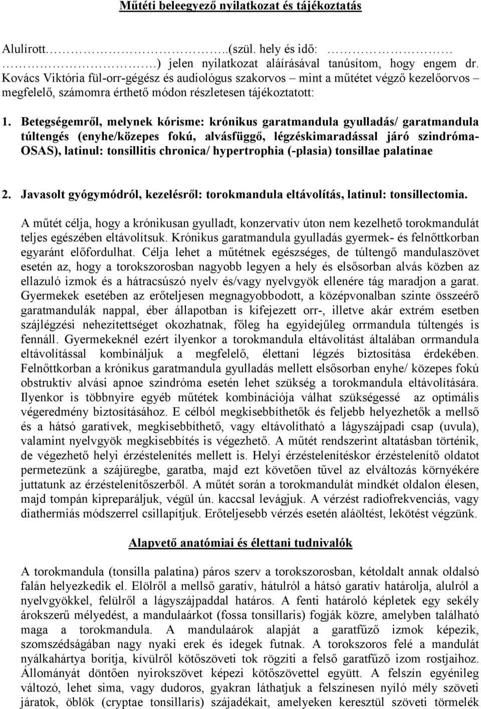 Betegségemről, melynek kórisme: krónikus garatmandula gyulladás/ garatmandula túltengés (enyhe/közepes fokú, alvásfüggő, légzéskimaradással járó szindróma- OSAS), latinul: tonsillitis chronica/