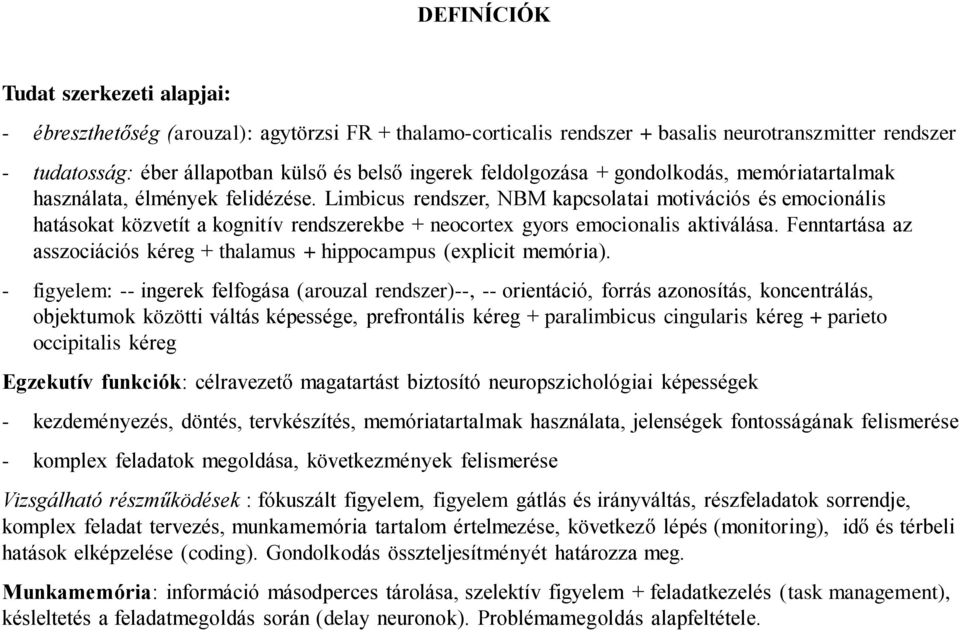 Limbicus rendszer, NBM kapcsolatai motivációs és emocionális hatásokat közvetít a kognitív rendszerekbe + neocortex gyors emocionalis aktiválása.