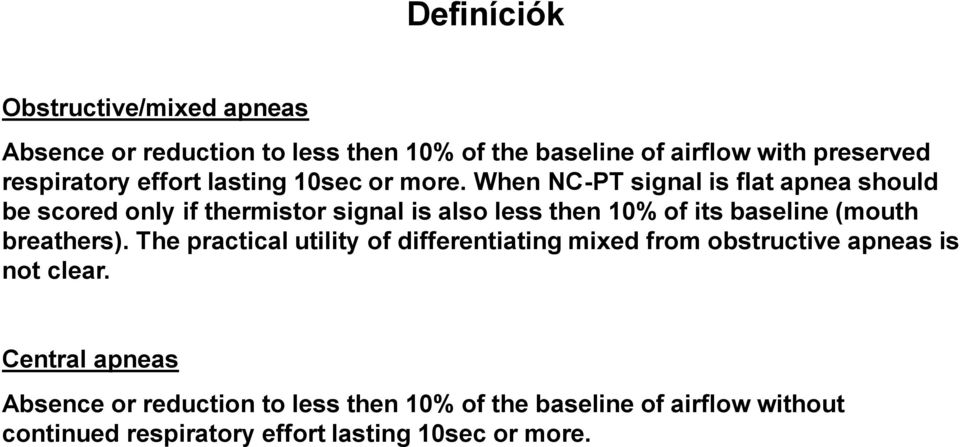 When NC-PT signal is flat apnea should be scored only if thermistor signal is also less then 10% of its baseline (mouth