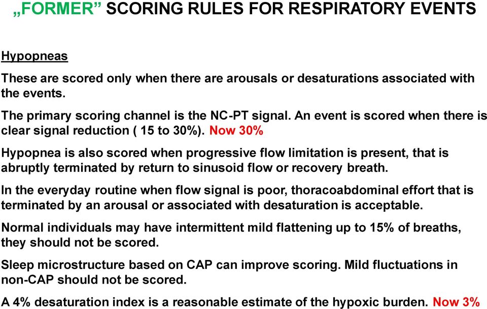 Now 30% Hypopnea is also scored when progressive flow limitation is present, that is abruptly terminated by return to sinusoid flow or recovery breath.