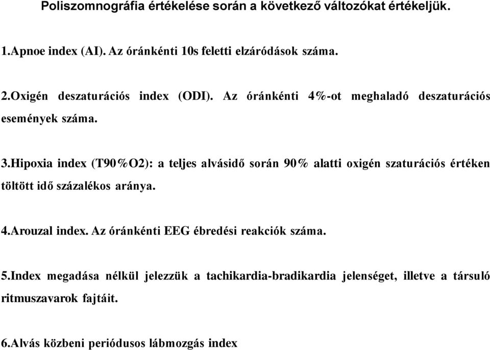 Hipoxia index (T90%O2): a teljes alvásidő során 90% alatti oxigén szaturációs értéken töltött idő százalékos aránya. 4.Arouzal index.