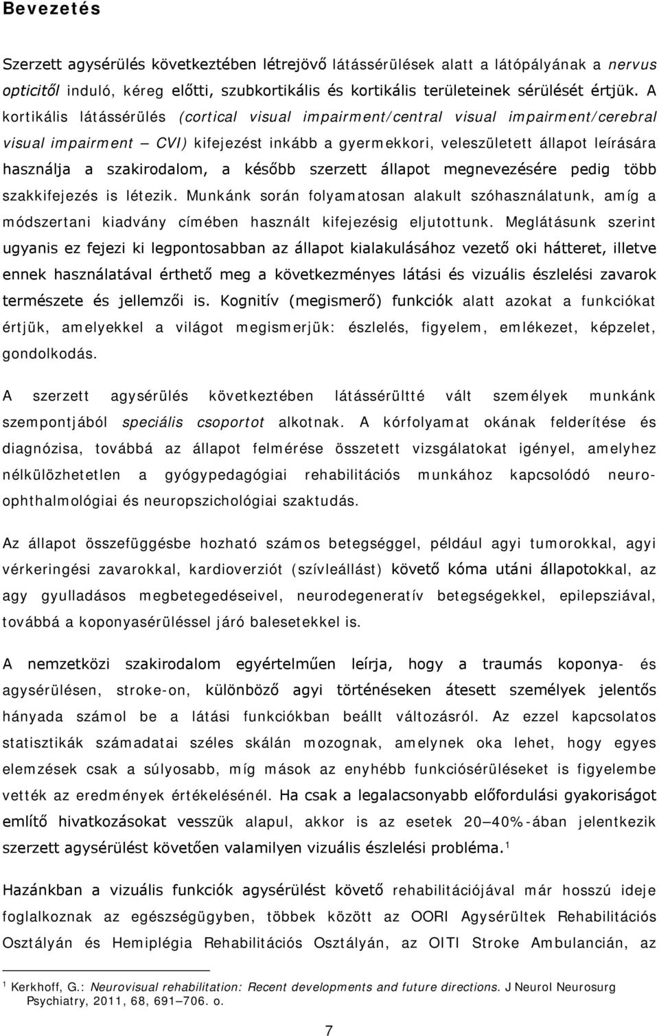 szakirodalom, a később szerzett állapot megnevezésére pedig több szakkifejezés is létezik.
