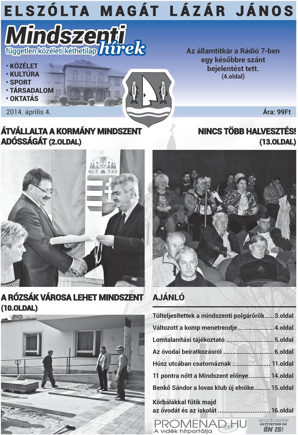 OLDAL) A RÓZSÁK VÁROSA LEHET MINDSZENT (10.OLDAL) AJÁNLÓ Túlteljesítettek a mindszenti polgárőrök...3.oldal Változott a komp menetrendje...4.