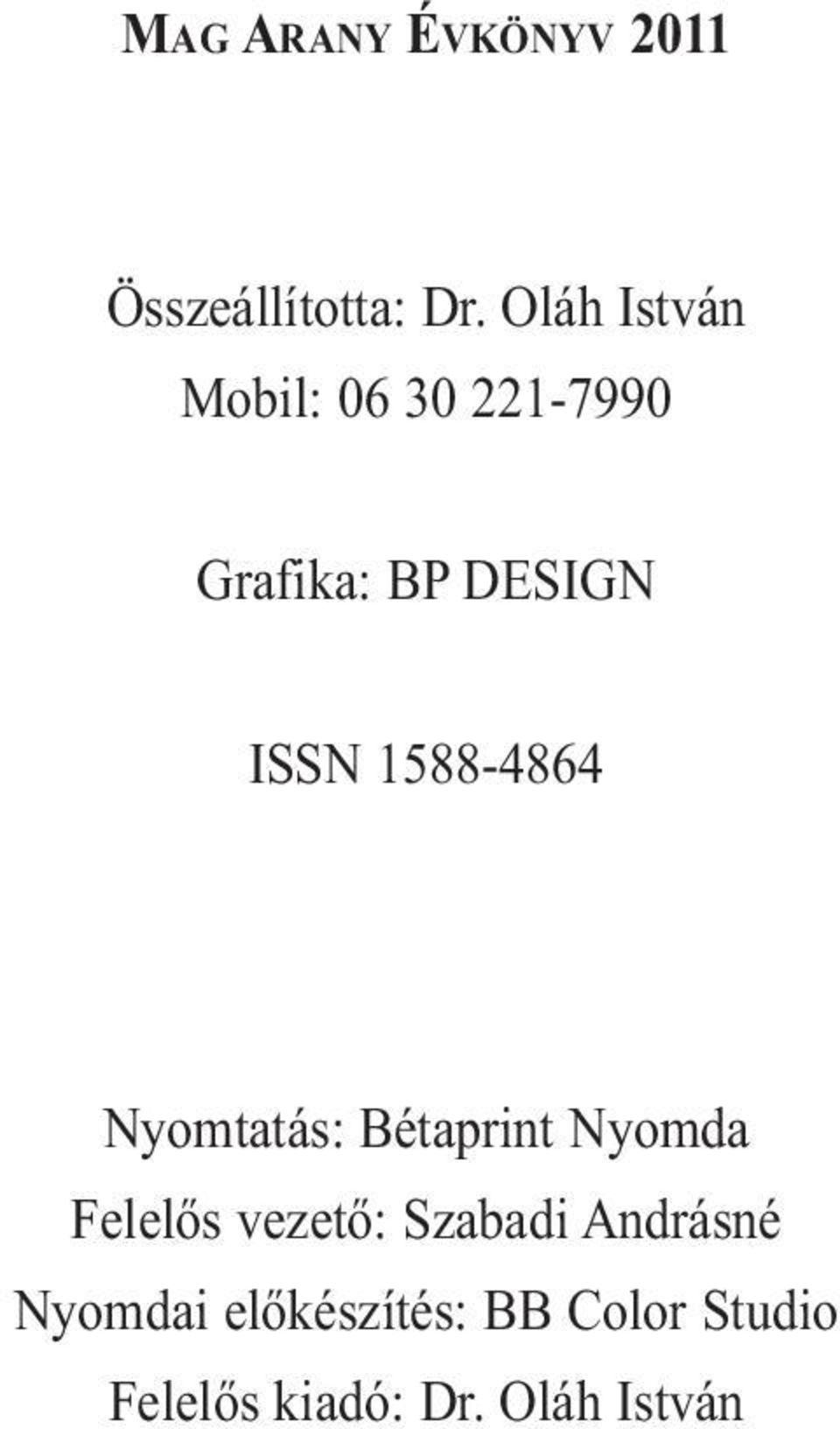 1588-4864 Nyomtatás: Bétaprint Nyomda Felelős vezető: