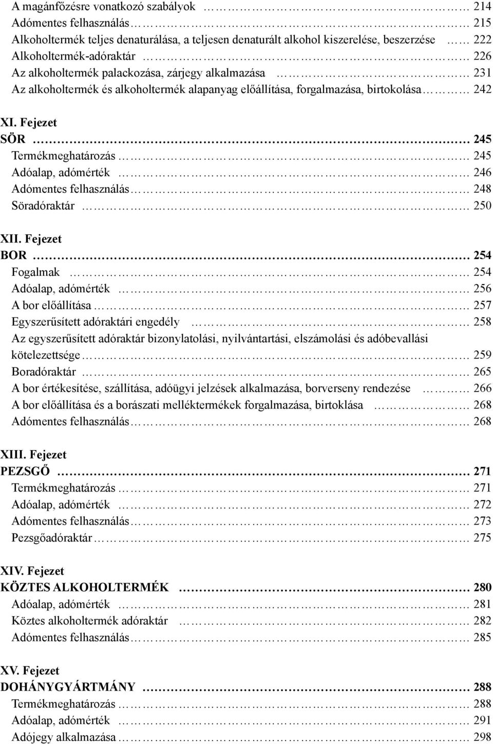 Fejezet SÖR 245 Termékmeghatározás 245 Adóalap, adómérték 246 Adómentes felhasználás 248 Söradóraktár 250 XII.