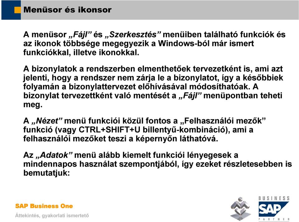 módosíthatóak. A bizonylat tervezettként való mentését a Fájl menüpontban teheti meg.