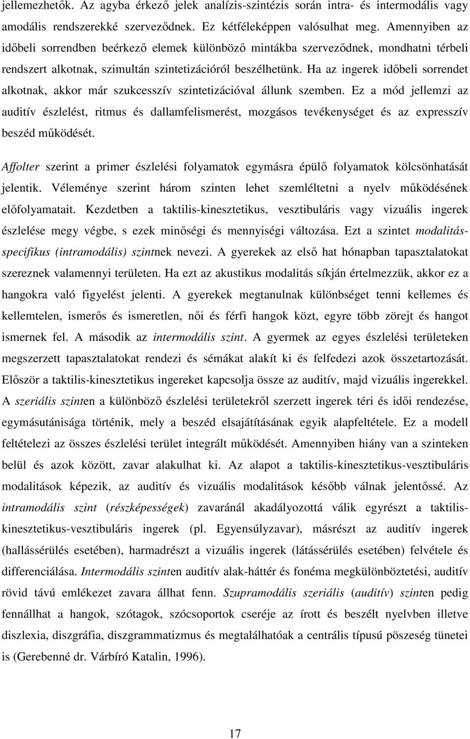 Ha az ingerek időbeli sorrendet alkotnak, akkor már szukcesszív szintetizációval állunk szemben.