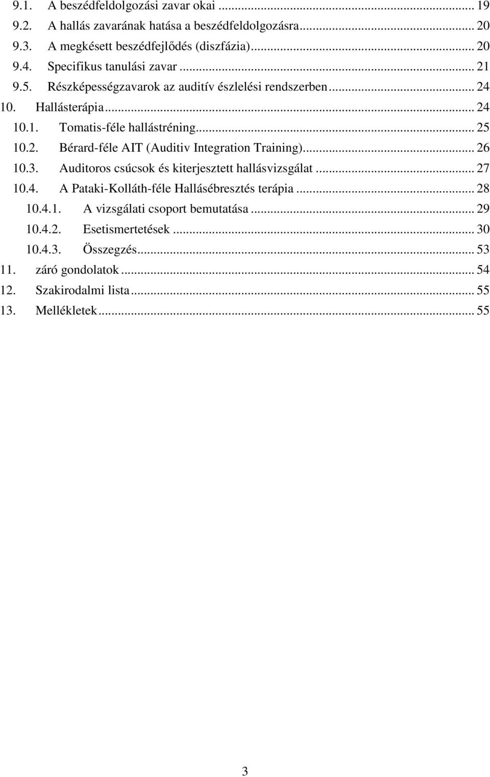 .. 26 10.3. Auditoros csúcsok és kiterjesztett hallásvizsgálat... 27 10.4. A Pataki-Kolláth-féle Hallásébresztés terápia... 28 10.4.1. A vizsgálati csoport bemutatása.