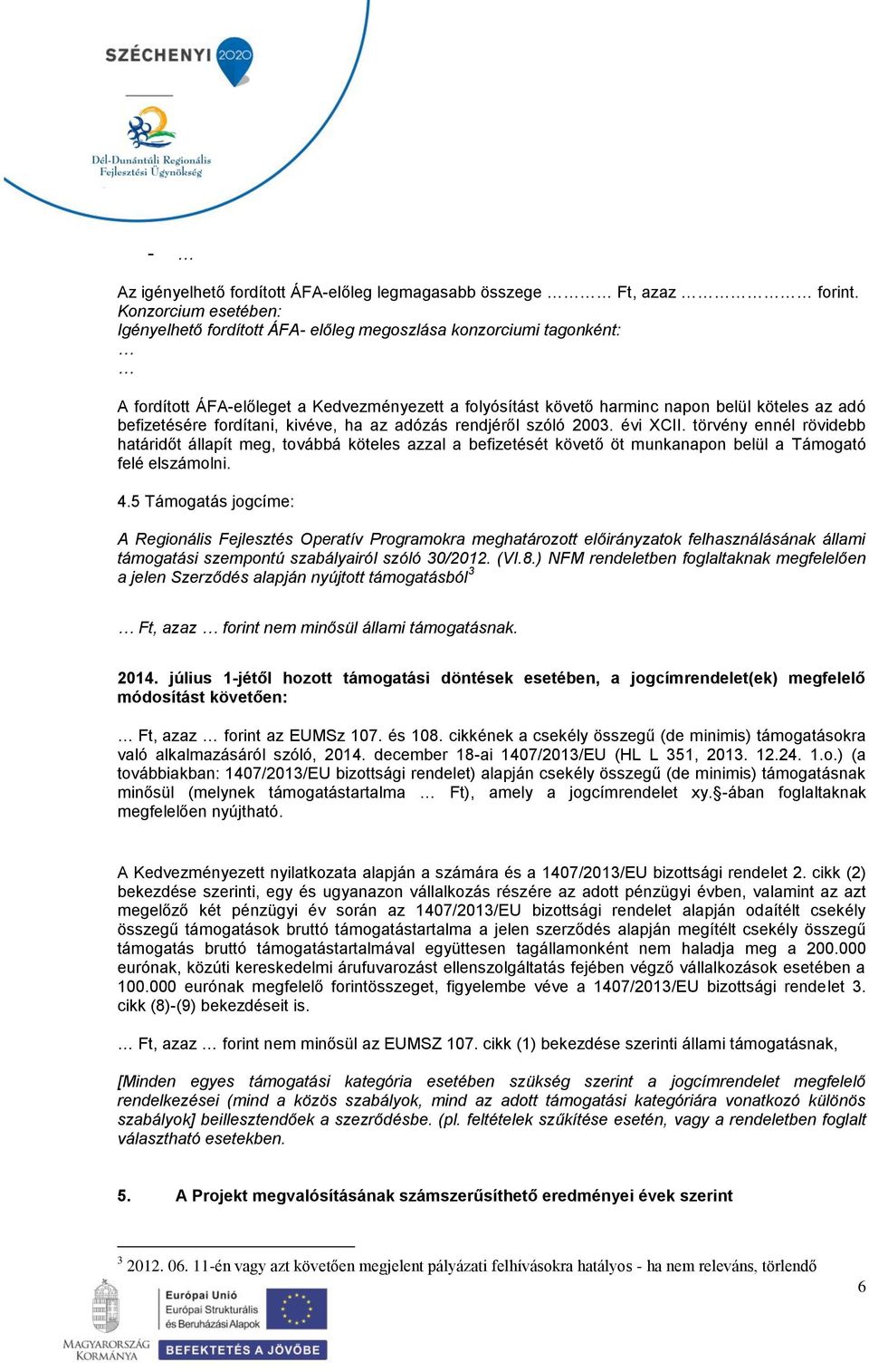 befizetésére fordítani, kivéve, ha az adózás rendjéről szóló 2003. évi XCII.